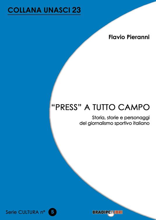«Press» a tutto campo. Storia, storie e personaggi del giornalismo sportivo italiano - Flavio Pieranni - copertina