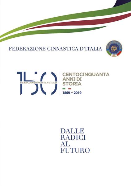 150 anni della Federazione Ginnastica d'Italia. Dalle radici al futuro - copertina