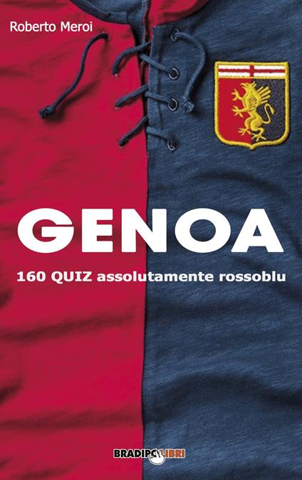 Genoa. 160 quiz assolutamente rossoblu - Roberto Meroi - copertina
