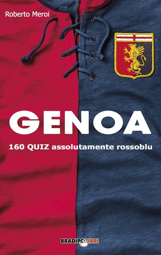 Genoa. 160 quiz assolutamente rossoblu - Roberto Meroi - copertina