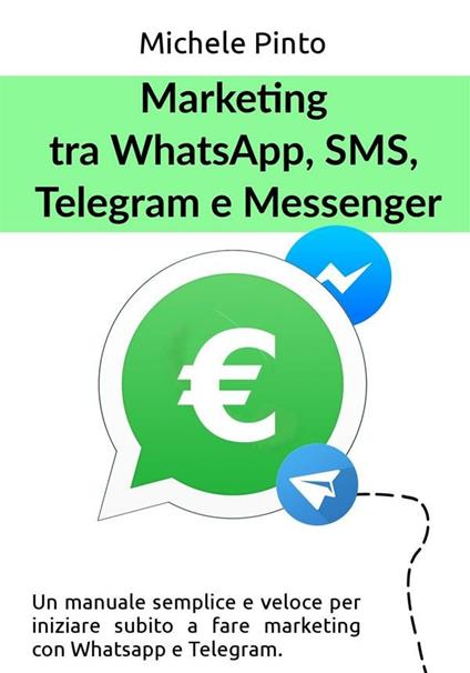 Marketing tra Whatsapp, SMS, Telegram e Messenger - Michele Pinto - ebook
