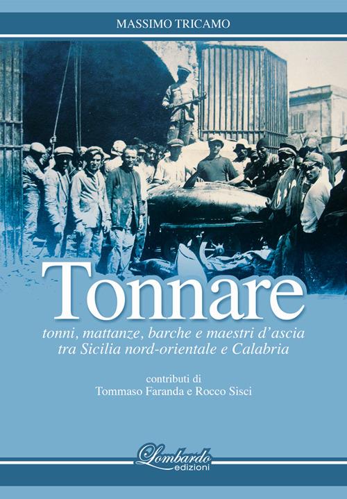 Tonnare. Tonni, mattanze, barche e maestri d'ascia tra Sicilia nord-orientale e Calabria - Massimo Tricamo - copertina