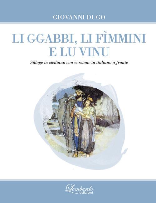 Li ggabbi, li fìmmini e lu vinu. Nuova ediz. - Giovanni Dugo - copertina