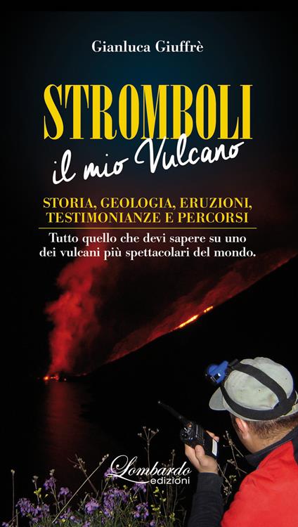 Stromboli. Il mio vulcano. Storia, geologia, eruzioni, testimonianze e percorsi - Gianluca Giuffrè - copertina