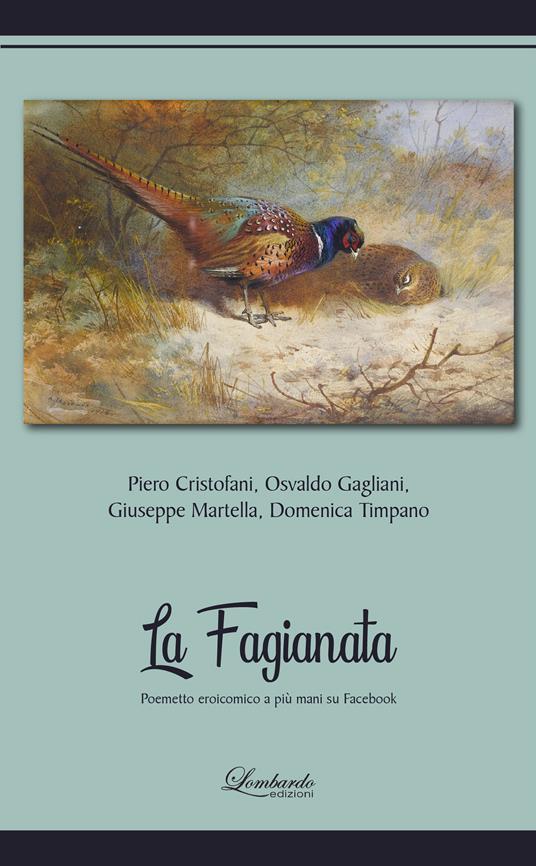 La Fagianata. Poemetto eroicomico a più mani su Facebook - Piero Cristofani,Osvaldo Gagliani,Giuseppe Martella - copertina