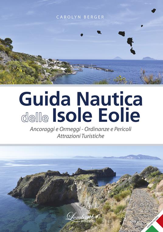 Guida nautica delle Isole Eolie. Ancoraggi e ormeggi. Ordinanze e pericoli. Attrazioni turistiche. Ediz. illustrata - Carolyn Berger - copertina