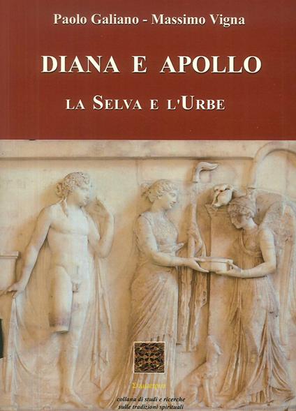 Diana e Apollo. La selva e l'urbe - Massimo Vigna,Paolo Galiano - copertina