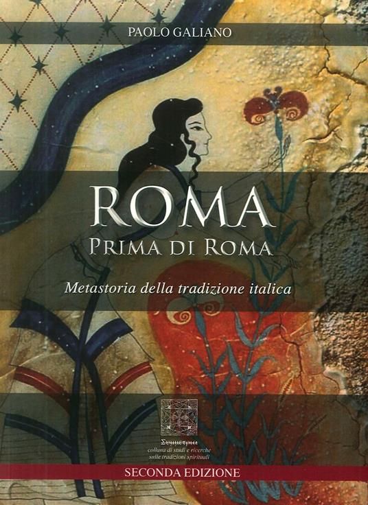 Roma prima di Roma. Metastoria della tradizione italica - Paolo Galiano - copertina