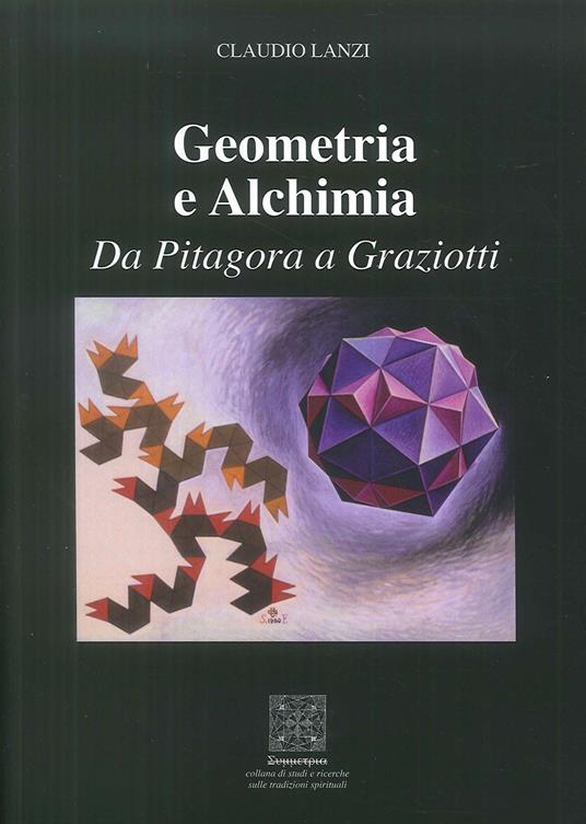 Geometria e alchimia. Da Pitagora a Graziotti - Claudio Lanzi - copertina