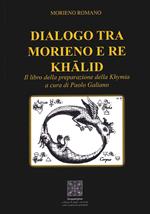 Dialogo tra Morieno e Re Khalid. Il Libro della Preparazione della Khymia