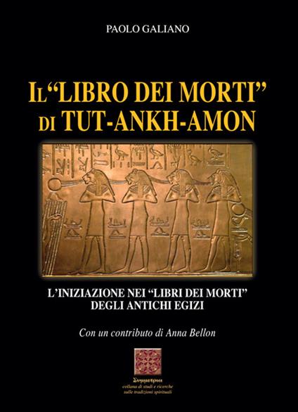 Il «libro dei morti» di Tut-Ankh-Amon. L'iniziazione nei libri dei morti degli antichi Egizi - Paolo Galiano,Anna Bellon - copertina