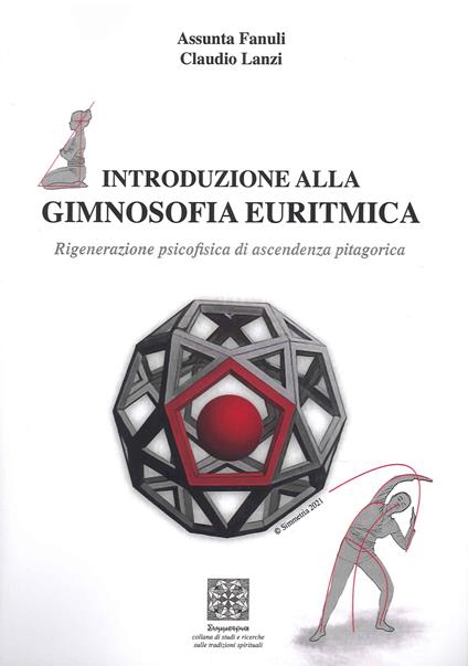 Introduzione alla gimnosofia euritmica. Rigenerazione psicofisica di ascendenza pitagorica. Con Poster - Claudio Lanzi,Assunta Fanuli - copertina