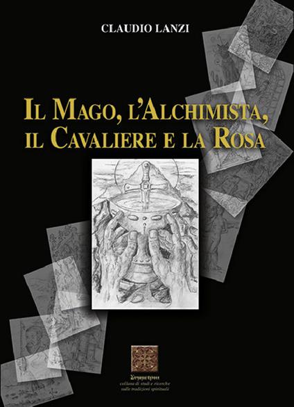 Il mago, l'alchimista, il cavaliere e la rosa - Claudio Lanzi - copertina
