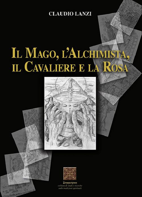 Il mago, l'alchimista, il cavaliere e la rosa - Claudio Lanzi - copertina