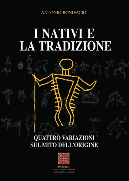 I nativi e la tradizione. Quattro variazioni sul mito dell'origine - Antonio Bonifacio - copertina