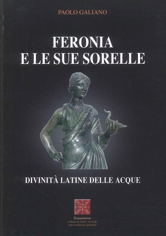 Feronia e le sue sorelle divinità latine delle acque - Paolo Galiano - copertina