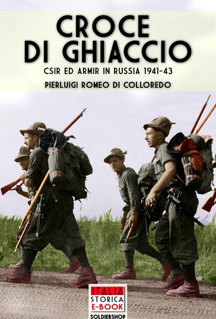 Croce di ghiaccio. C.S.I.R ed ARM.I.R. in Russia 1941-1943 - Pierluigi Romeo Di Colloredo,Andrea Lombardi - ebook