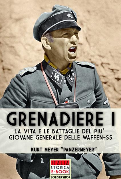 Grenadiere. Le vita e le battaglie del più giovane generale delle Waffen-SS. Vol. 1 - Kurt Meyer,Andrea Lombardi - ebook
