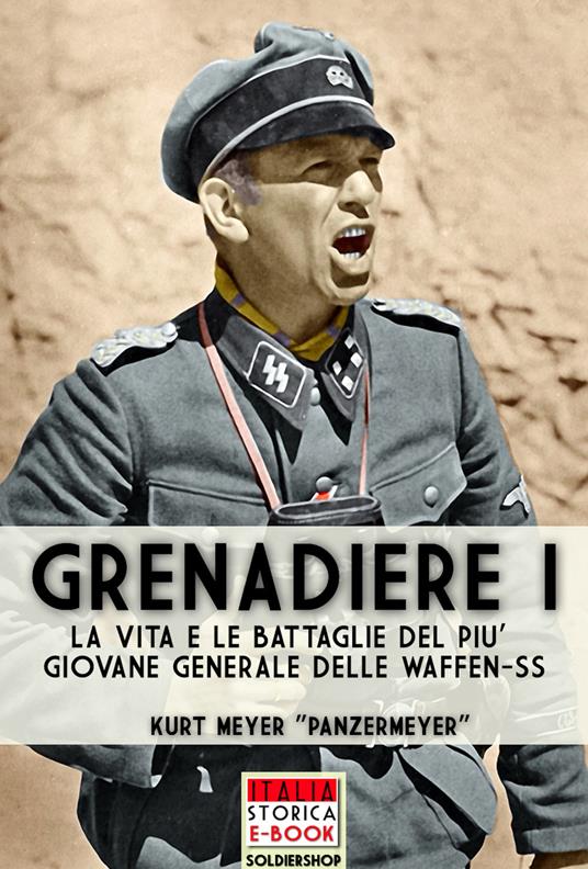 Grenadiere. Le vita e le battaglie del più giovane generale delle Waffen-SS. Vol. 1 - Kurt Meyer,Andrea Lombardi - ebook