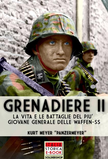 Grenadiere. Le vita e le battaglie del più giovane generale delle Waffen-SS. Vol. 2 - Kurt Meyer,Andrea Lombardi - ebook