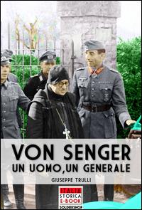 Von Senger. Un uomo, un generale - Giuseppe Trulli,Andrea Lombardi - ebook