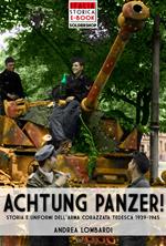 Achtung Panzer! Storia e uniformi dell'arma corazzata tedesca, 1939-1945