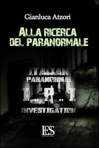 Alla ricerca del paranormale - Gianluca Atzori - copertina