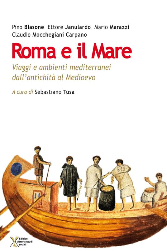 Roma e il mare. Viaggi e ambienti mediterranei dall'antichità al Medioevo - Pino Blasone,Ettore Janulardo,Mario Marazzi - copertina