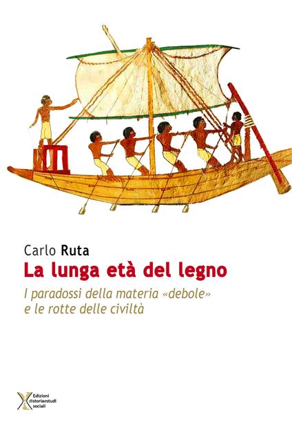La lunga età del legno. I paradossi della materia «debole» e le rotte delle civiltà - Carlo Ruta - copertina