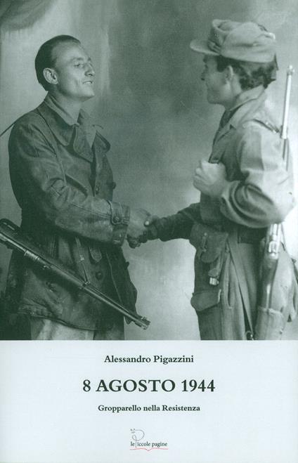 8 agosto 1944. Gropparello nella Resistenza - Alessandro Pigazzini - copertina