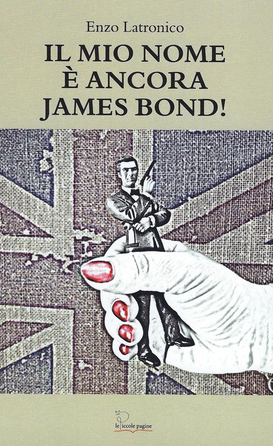 Il mio nome è ancora James Bond! - Enzo Latronico - copertina