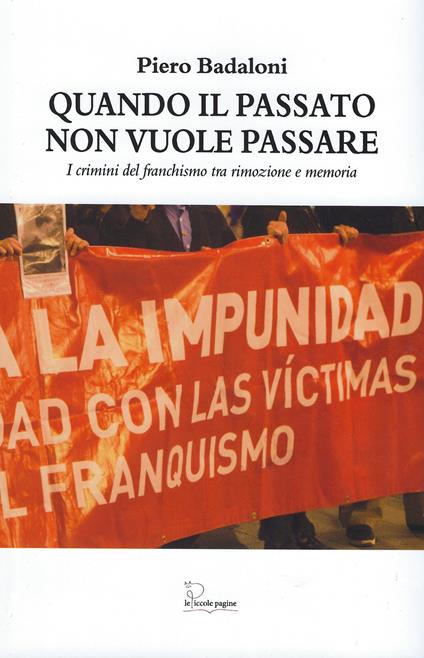 Quando il passato non vuole passare. I crimini del franchismo tra rimozione e memoria - Piero Badaloni - copertina