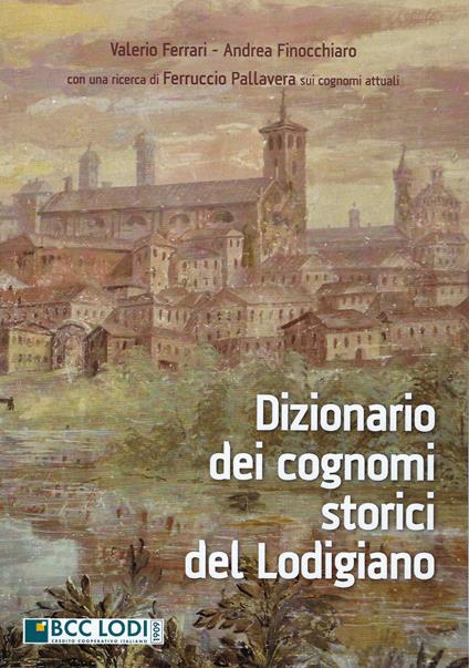 Dizionario dei cognomi storici del Lodigiano - Valerio Ferrari,Andrea Finocchiaro - copertina