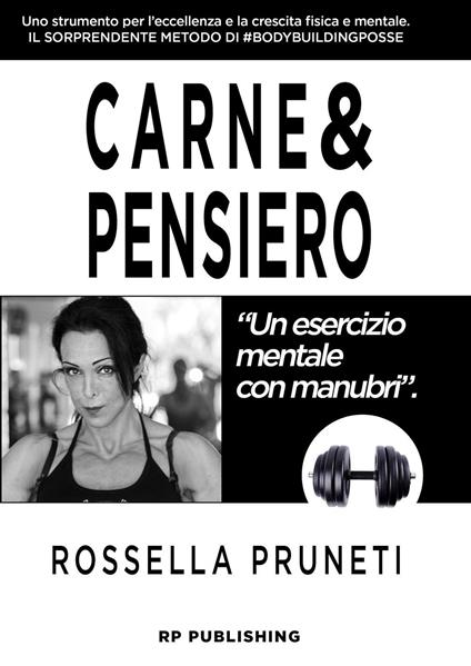 Carne & pensiero. Un esercizio mentale con manubri - Rossella Pruneti - copertina