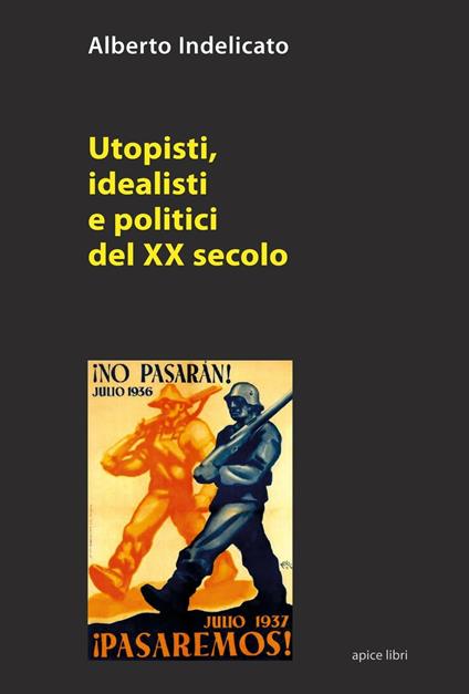Utopisti, idealisti e politici del XX secolo - Alberto Indelicato - copertina