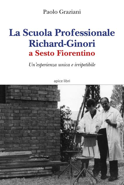 La Scuola professionale Richard-Ginori a Sesto Fiorentino. Un'esperienza unica e irripetibile - Paolo Graziani - copertina