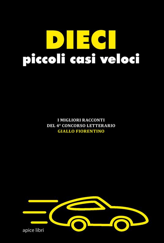 Dieci piccoli casi veloci. I migliori racconti del 4° concorso letterario «Giallo fiorentino» - copertina