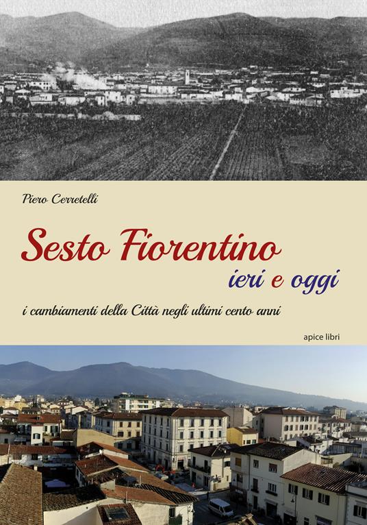 Sesto Fiorentino ieri e oggi. I cambiamenti della città negli ultimi cento anni. Ediz. illustrata - Piero Cerretelli - copertina