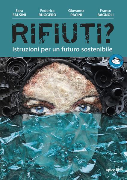Rifiuti? Istruzioni per un futuro sostenibile - Sara Falsini,Federica Ruggero,Giovanna Pacini - copertina
