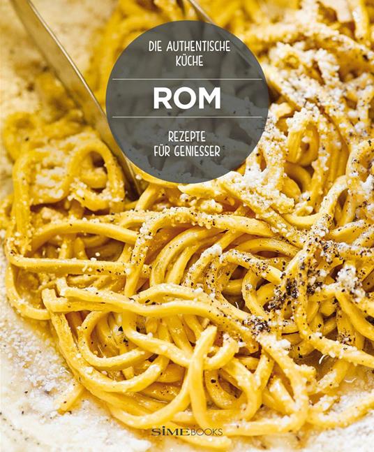 Rom. Rezepte für geniesser. Die authentische Küche - Carla Magrelli,Barbara Santoro - copertina