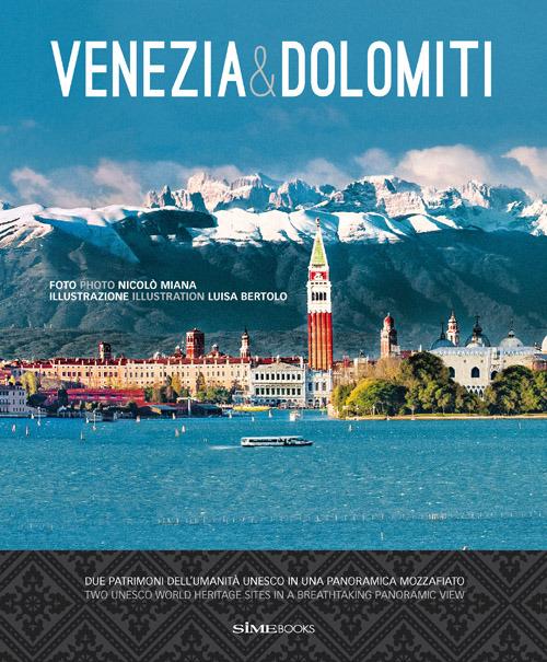 Venezia & Dolomiti. Due patrimoni dell'Umanità Unesco in una panoramica mozzafiato-Two Unesco world heritage sites in a breathtaking panoramic view. Ediz. bilingue - Nicolò Miana,Luisa Bertolo - copertina