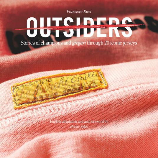 Outsiders. Stories of champions and gregari through 20 iconic jerseys - Francesco Ricci,Mauro Coccia,Gino Cervi - copertina