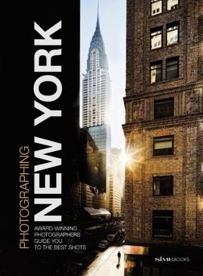 Photographing New York. Award-winning photographers guide you to the best shots - William Dello Russo,Giovanni Simeone,Carlo Irek - copertina