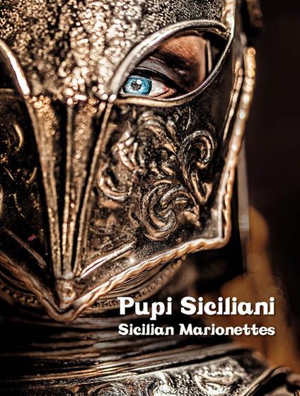 Pupi Siciliani. Gesta e amori di cavalieri, dame e incantatori-Sicilian Marionettes. Deeds and loves of knights, dames and enchanters. Ediz. bilingue - Alfredo Mauceri,Alessandro Saffo,Antonino Bartuccio - copertina
