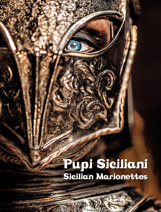 Pupi Siciliani. Gesta e amori di cavalieri, dame e incantatori-Sicilian Marionettes. Deeds and loves of knights, dames and enchanters. Ediz. bilingue - Alfredo Mauceri,Alessandro Saffo,Antonino Bartuccio - copertina