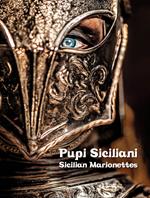 Pupi Siciliani. Gesta e amori di cavalieri, dame e incantatori-Sicilian Marionettes. Deeds and loves of knights, dames and enchanters. Ediz. bilingue