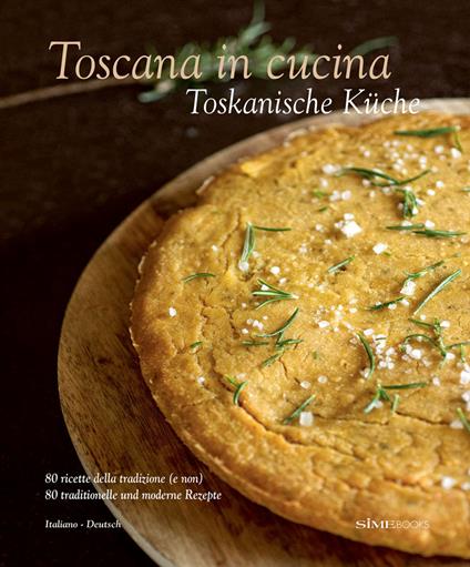 Toscana in cucina. 80 ricette della tradizione (e non). Ediz. italiana e tedesca - Franco Palandra,Laura Giusti,Paola Baccetti - copertina
