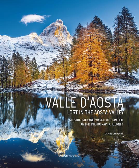 Valle D'aosta. Uno straordinario viaggio fotografico-Lost in the Aosta Valley. An epic photographic journey. Ediz. illustrata - Davide Cenadelli - copertina