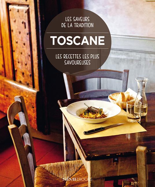 Toscane. Les recettes les plus savoureuses. Les saveurs de la tradition - Paola Baccetti,Laura Giusti,Franco Palandra - copertina
