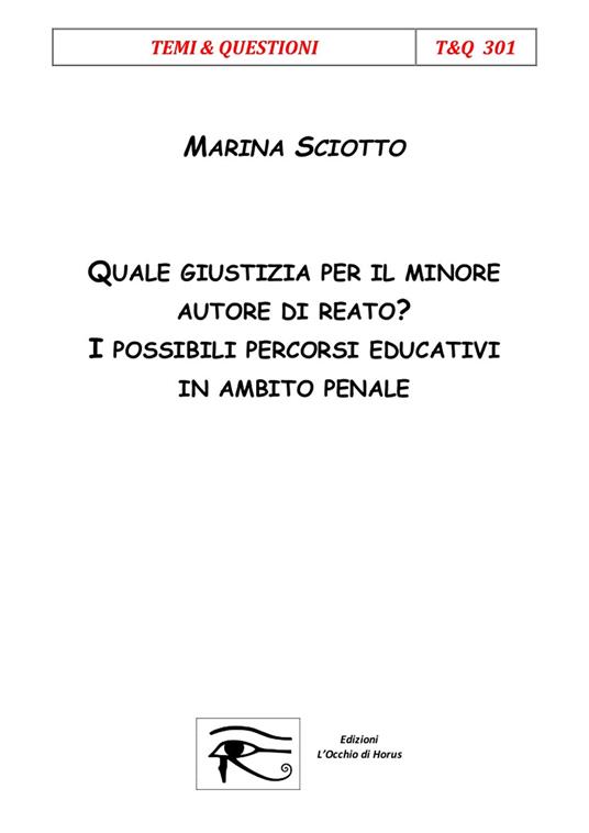 Quale giustizia per il minore autore di reato? I possibili percorsi educativi in ambito penale - Marina Sciotto - copertina